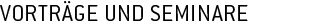 Vortr�ge und Seminare