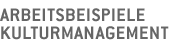 Arbeitsbeispiele Kulturmanagement