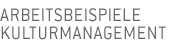 Arbeitsbeispiele Kulturmanagement